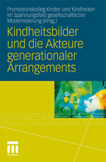 Kindheitsbilder und die Akteure generationaler Arrangements Kindheitsbilder und die Akteure generationaler Arrangements
